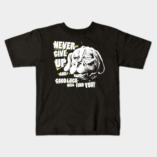 Never give up and good luck will find you! Kids T-Shirt